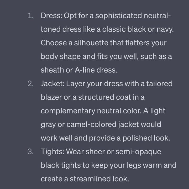 ChatGPT recommends wearing a neutral-toned dress paired with a jacket or blazer. It also suggests wearing tights to keep the legs warm