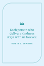 <p>The writer and leadership expert once tweeted, "Each person who delivers kindness stays with us forever."</p>