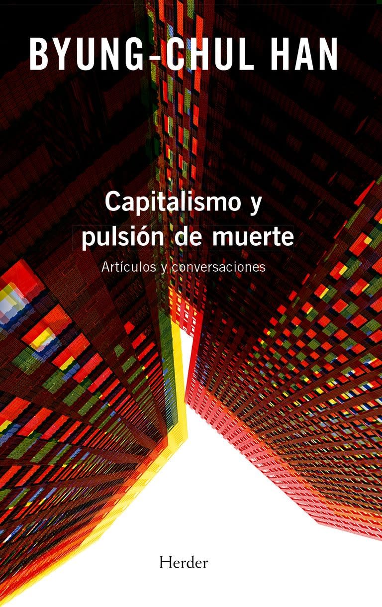 Capitalismo y pulsión de muerte: artículos y conversaciones, lo más reciente del filósofo Byung-Chul Han (Herder, septiembre 2022)