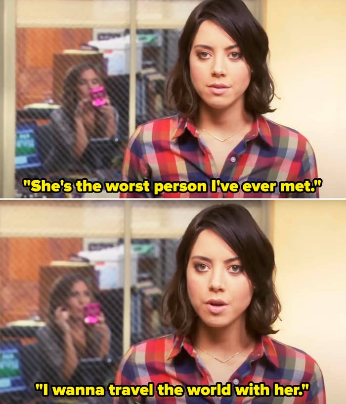 April Ludgate from "Parks and Recreation" saying, she's the worst person i've ever met, i wanna travel the world with her