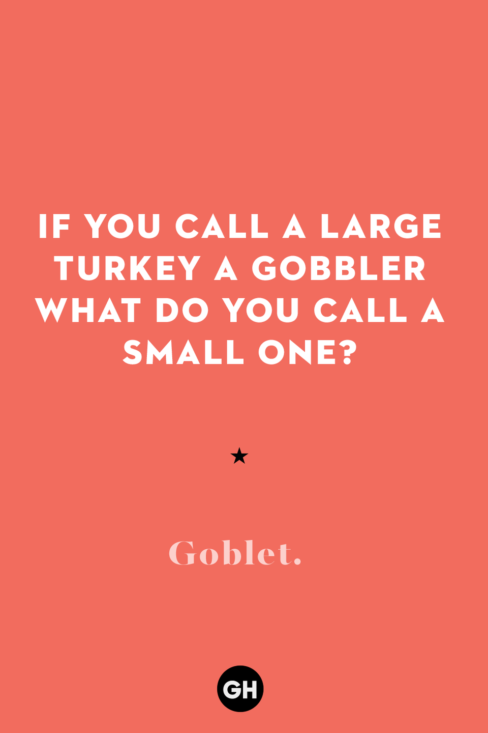 50) If you call a large turkey a gobbler what do you call a small one?