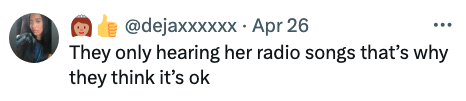 Image text: "They only hearing her radio songs that’s why they think it's ok" alongside emoji. Tweet by user @dejaxxxxx