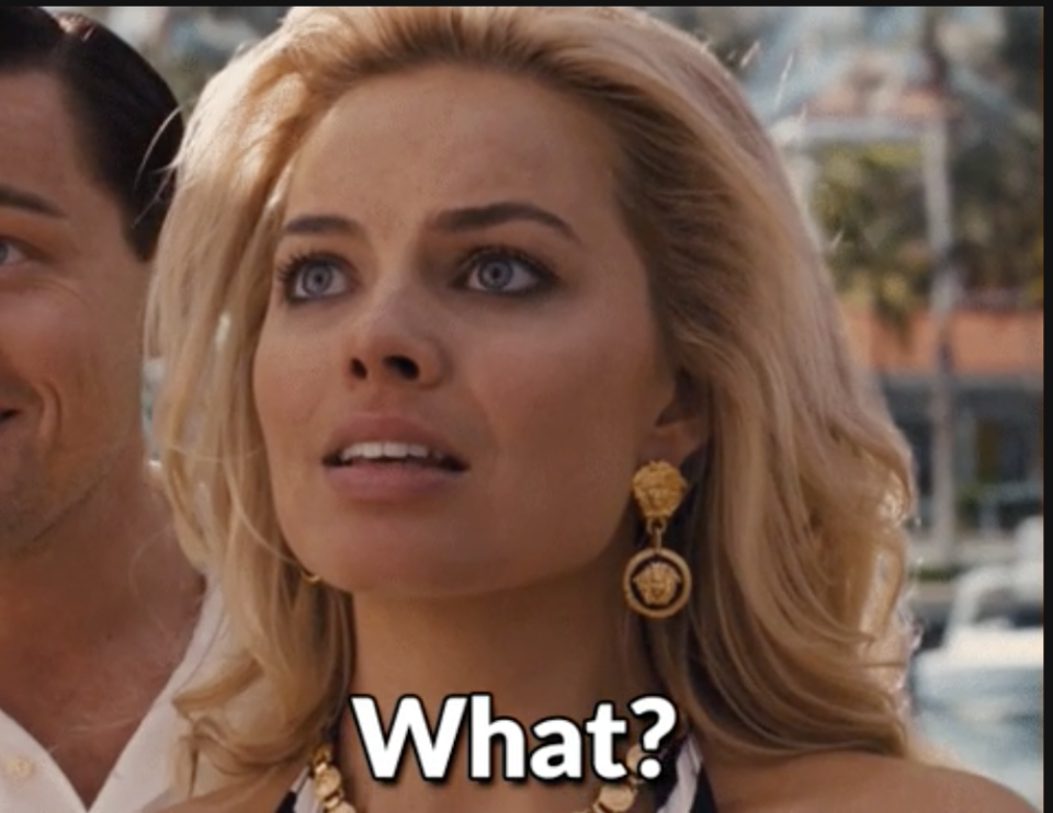 Margot Robbie asking, "What?"