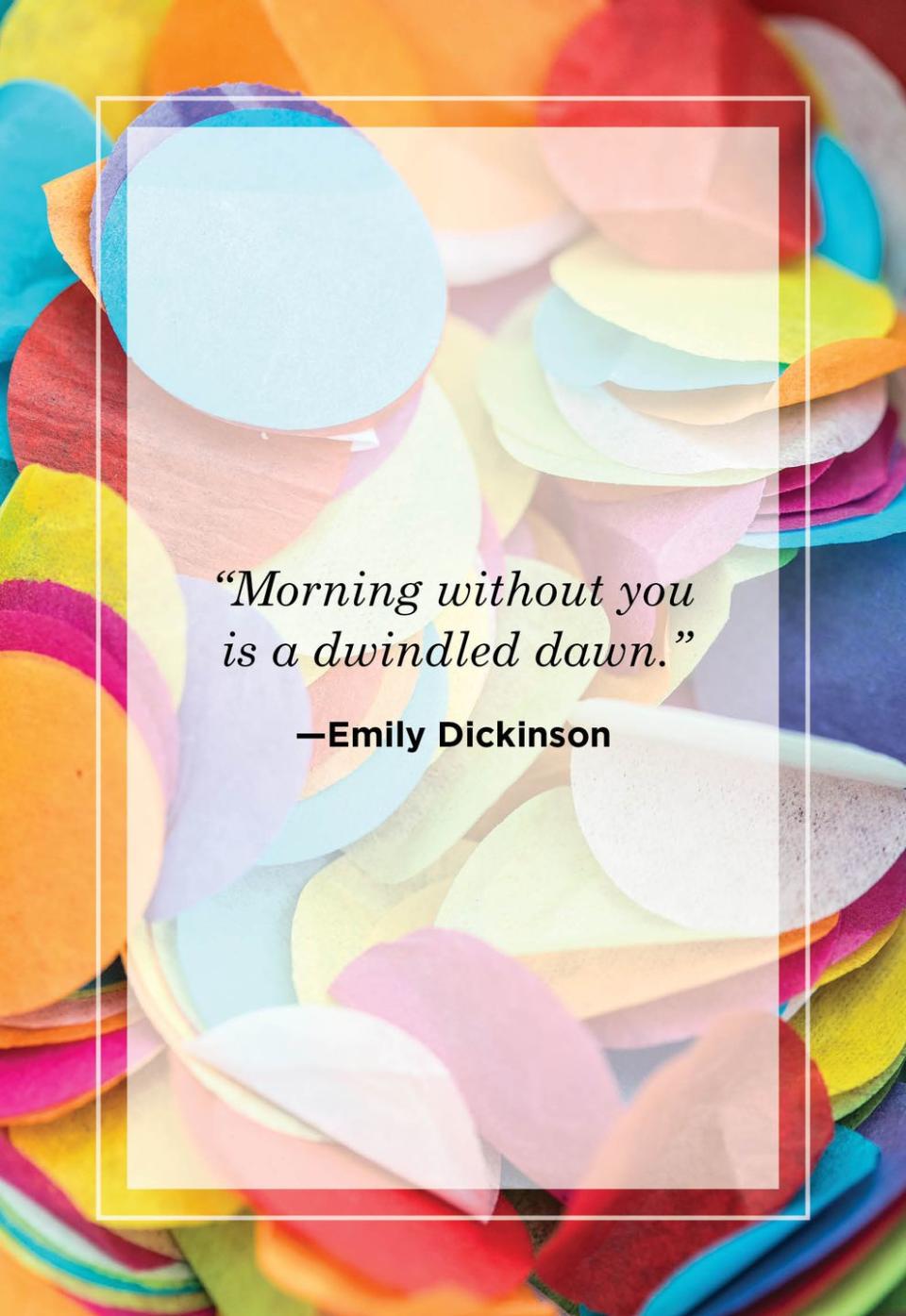 <p>"Morning without you is a dwindled dawn."</p>