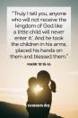 <p>“‘Truly I tell you, anyone who will not receive the kingdom of God like a little child will never enter it.’ And he took the children in his arms, placed his hands on them and blessed them.” — Mark 10:15-16</p><p><strong>The Good News</strong>: The love that you and your baby share is a perfect representation of God’s love for you.</p>