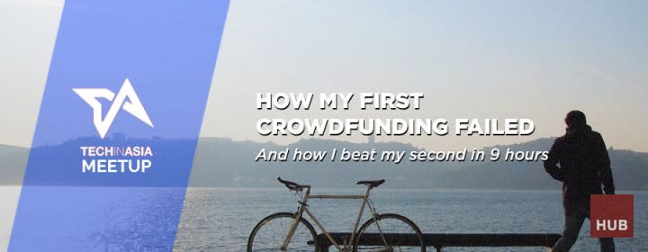 How my first crowdfunding failed, and how I beat my second in 9 hours (Singapore Meetup)