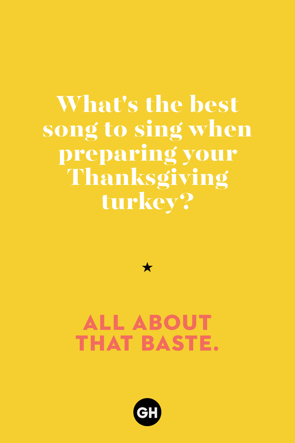 24) What's the best song to sing when preparing your turkey?