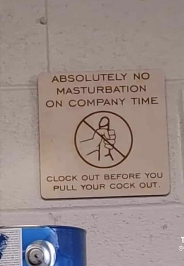 A sign features an image of a hand holding a penis with a cross drawn over it and says "clock out before you pull your cock out"