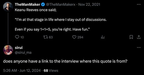 Online posts claimed Keanu Reeves once said the words I'm at that stage in life where I stay out of discussions and continued with the words even if you say 1 plus 1 equals 5, you are right and have fun.