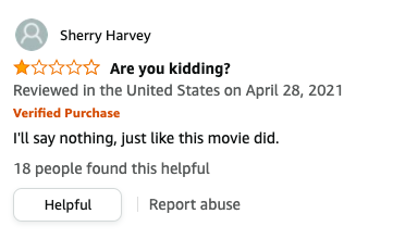 Sherry Harvey's review is called Are you kidding and it says, I'll say nothing, just like this movie did