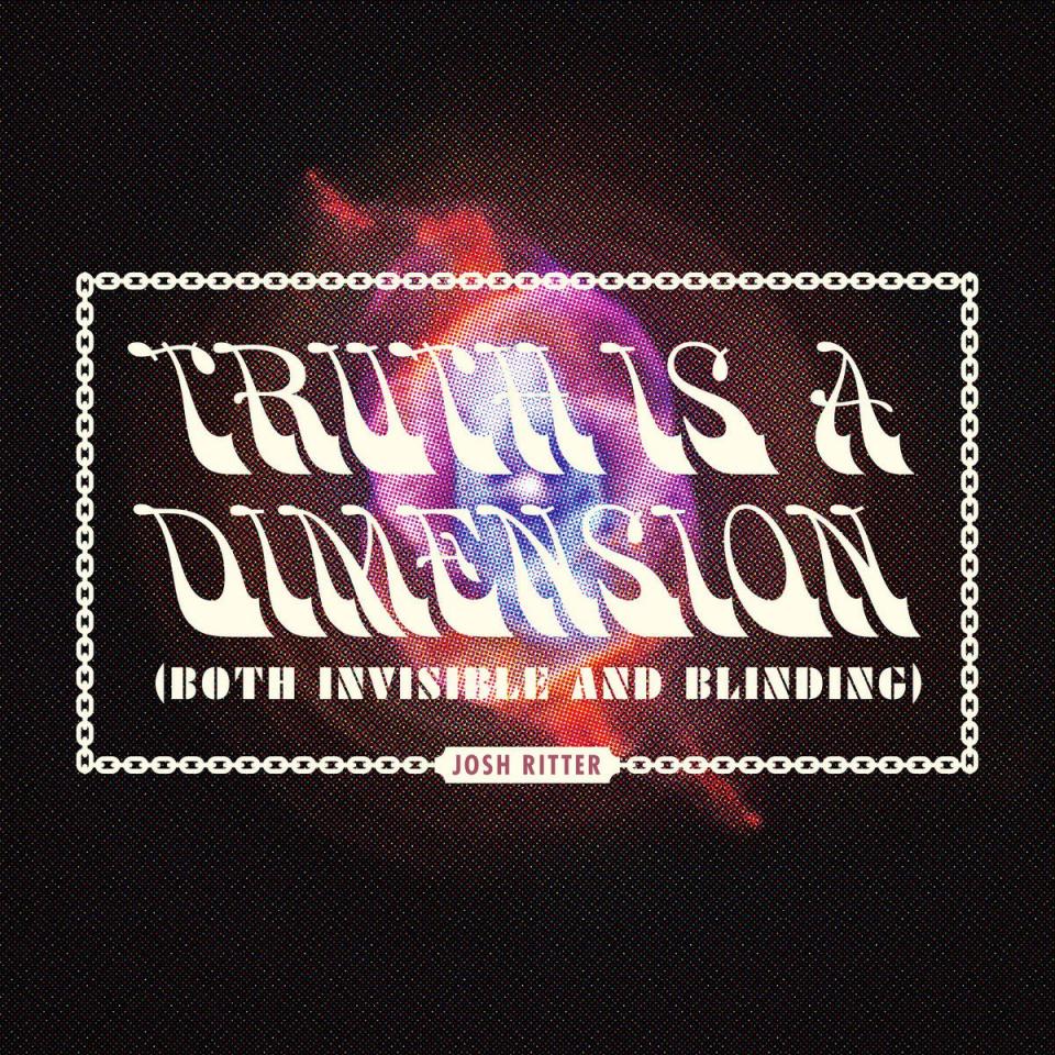 "Truth is a Dimension (Both Invisible and Blinding)"