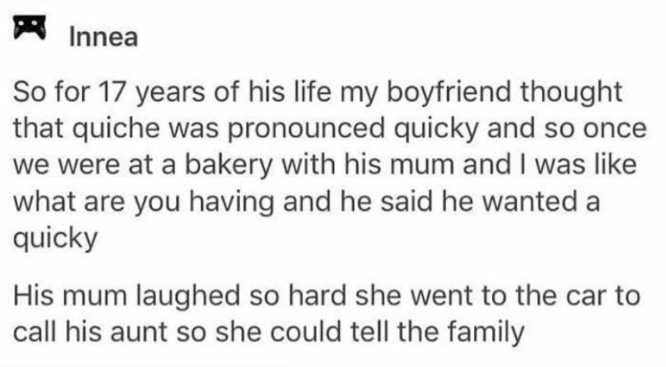 Tumblr story about someone thinking quiche is pronounced &quot;quicky &quot;and them asking their GF for a quicky