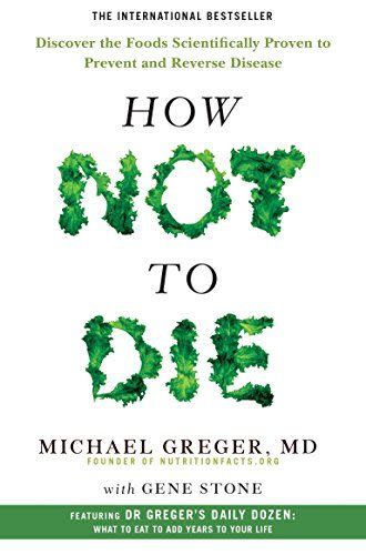 How Not To Die by Michael Greger, MD