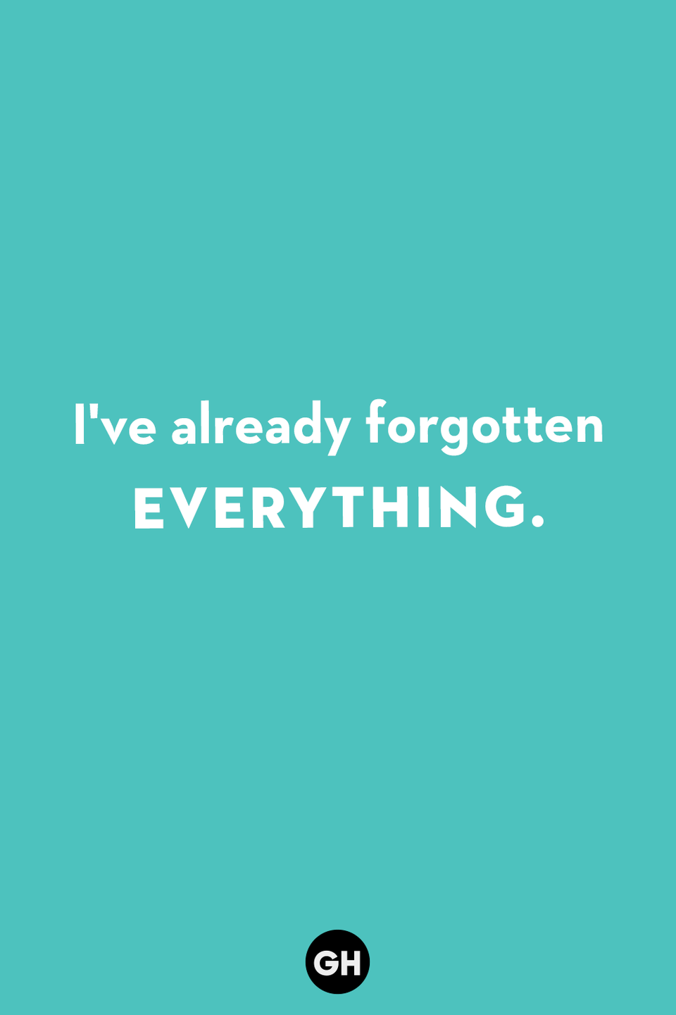 <p>I've already forgotten everything.</p>