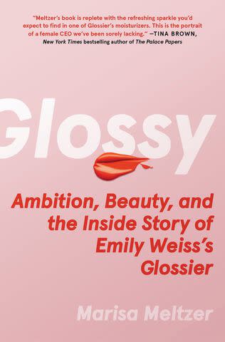<p>Courtesy of Simon & Schuster</p> 'Glossy: Ambition, Beauty, and the Inside Story of Emily Weiss's Glossier' by Marisa Meltzer
