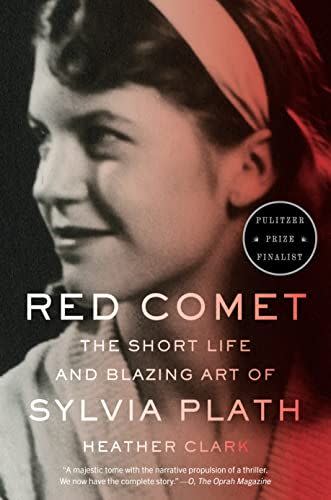 39) <em>Red Comet: The Short Life and Blazing Art of Sylvia Plath</em>, by Heather Clark