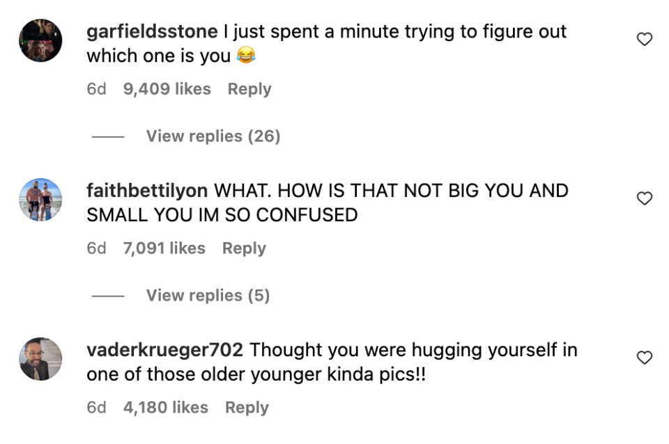 Comments: "I just spent a minute trying to figure out which one is you," "What, how is that onot big you and small you im so confused," and "Thought you were hugging yourself in one of those older younger kinda pics!!"