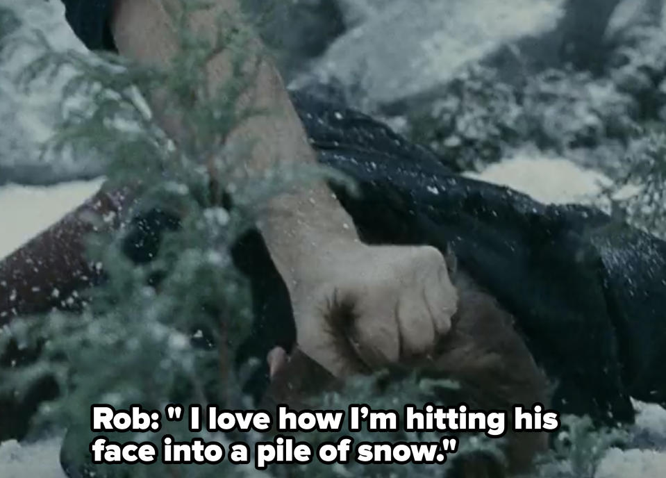 Rob: I love how I’m hitting his face into a pile of snow.