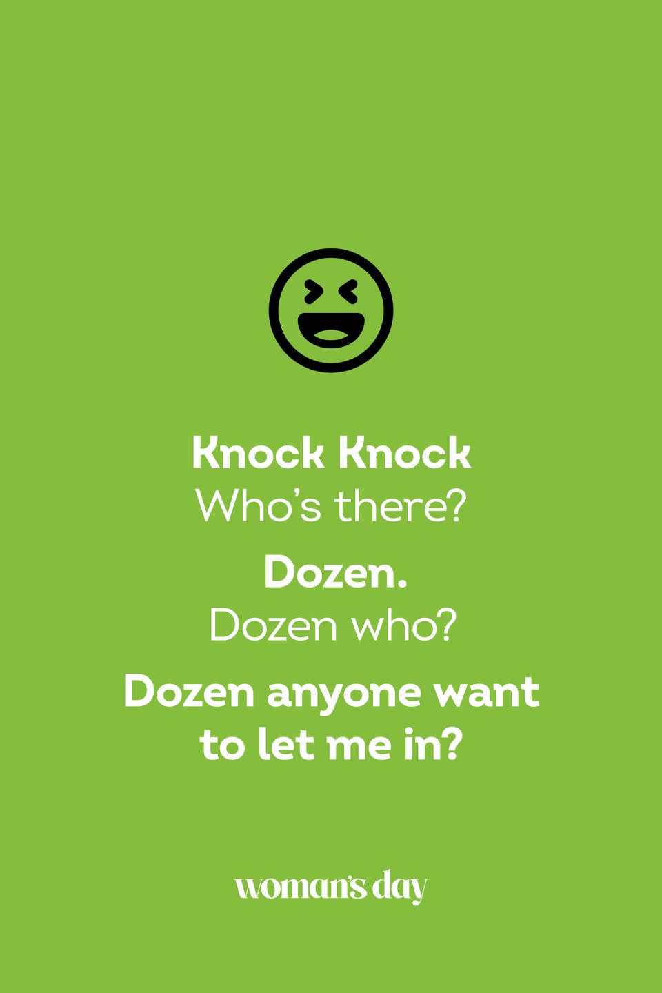 <p><strong>Knock Knock.</strong></p><p><em>Who’s there?</em></p><p><strong>Dozen.</strong></p><p><em>Dozen who?</em></p><p><strong>Dozen anyone want to let me in?</strong></p>