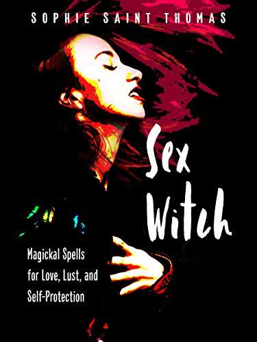 24) <i>Sex Witch: Magickal Spells for Love, Lust, and Self-Protection</i>