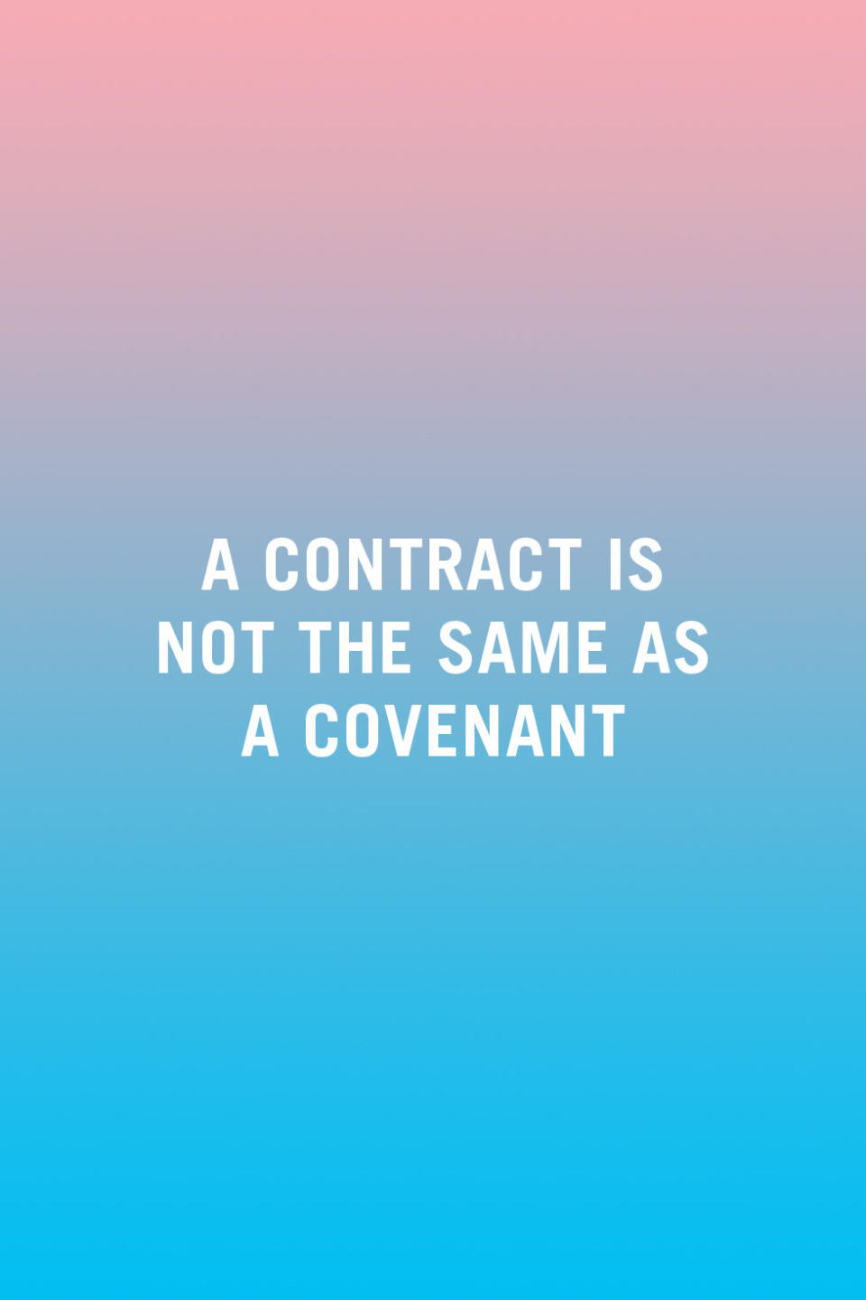 <p>"Marriage is often seen as a contract rather than a covenant. Because of this, people leave out of their own displeasure too early, opting out the way they would out of a business arrangement. A covenant, however, implies a different value set, and a key to keeping marriages intact is to recognize the higher importance of their marriage covenant." <em>—<a rel="nofollow noopener" href="http://cameronlpc.com/" target="_blank" data-ylk="slk:Bruce Cameron;elm:context_link;itc:0;sec:content-canvas" class="link ">Bruce Cameron</a></em></p>