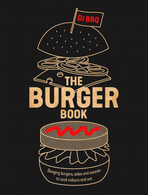 DJ BBQ's The Burger Book: Recipes from the Sunday roast to bacon and cheese omelette
