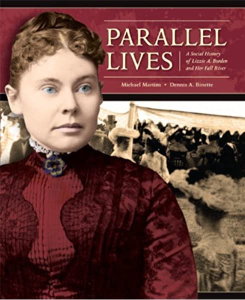 "Parallel Lives" was published in 2010 by Michael Martins and Dennis A. Binette of the Fall River Historical Society.