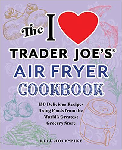 'The I Love Trader Joe's Air Fryer Cookbook'