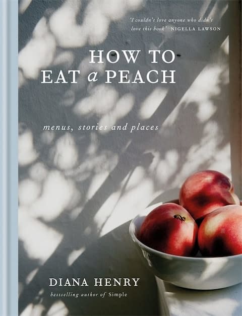 How To Eat A Peach by Diana Henry - Credit: Mitchell Beazley