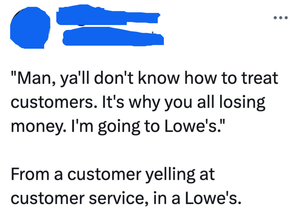 "Man, y'all don't know how to treat customers."