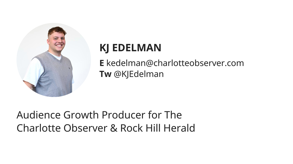 KJ Edelman is an Audience Growth Producer for The Charlotte Observer & Rock Hill Herald