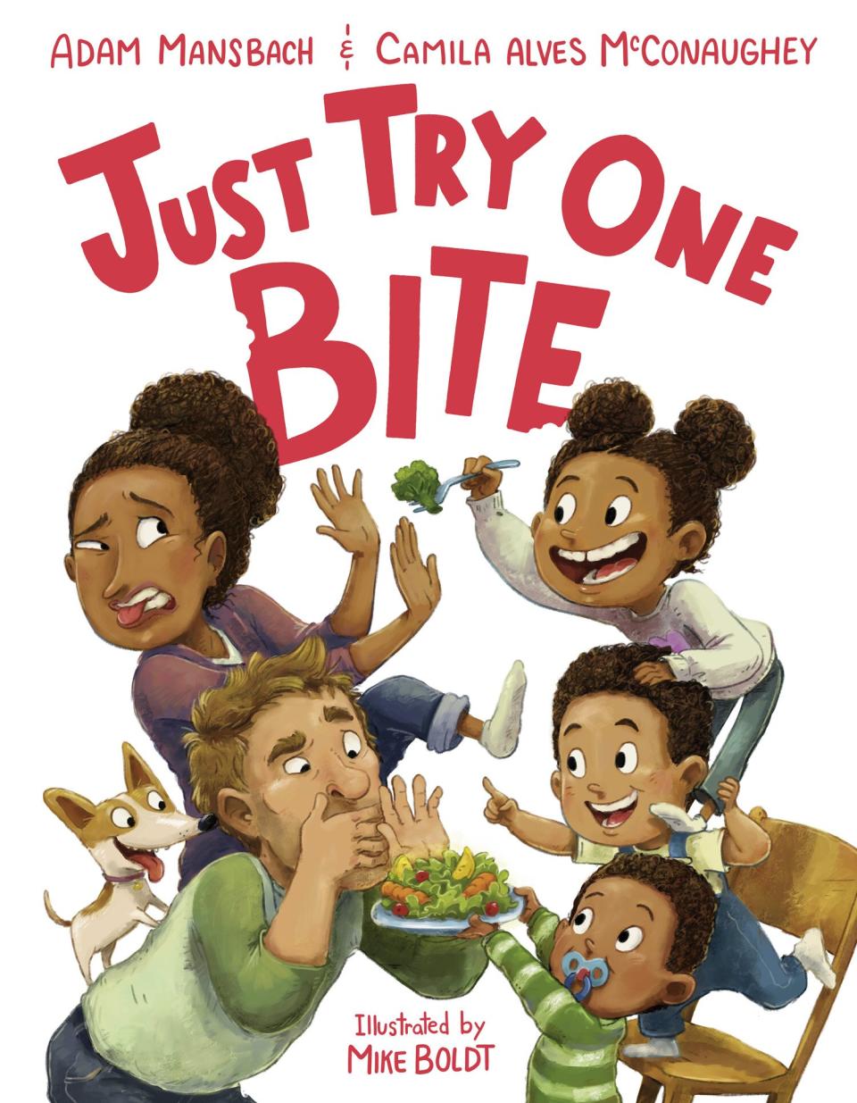 Just Try One Bite By ADAM MANSBACH and CAMILA ALVES MCCONAUGHEY Illustrated by MIKE BOLDT