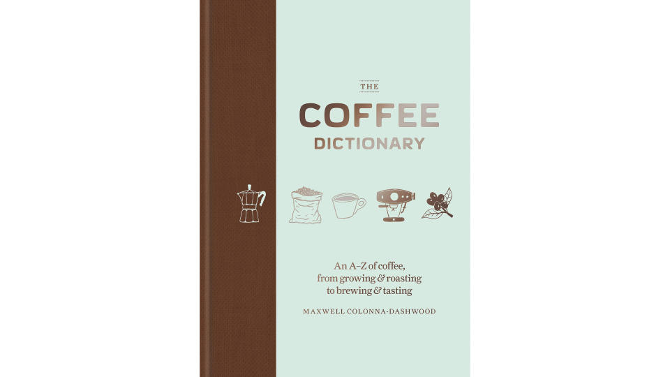 The Coffee Dictionary: An A-Z of coffee, from growing & roasting to brewing & tasting. (Photo: Amazon SG)