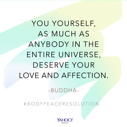 “You yourself, as much as anybody in the entire universe, deserve your love and affection.”