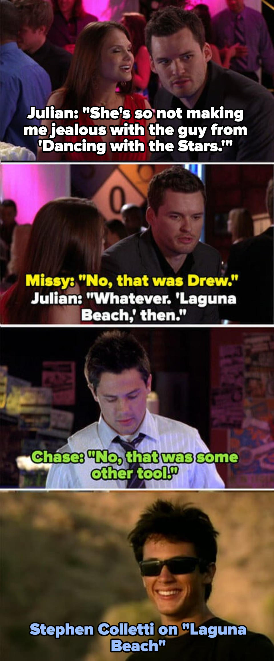 Julian thinks Nick Lachey was on Dancing with the Stars, then Laguna Beach, and Chase (played by Stephen Colletti) walks by and says "No, that was some other tool" and then there's a photo of him on Laguna Beach
