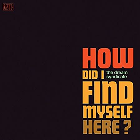 The Dream Syndicate, ‘How Did I Find Myself Here?’ (Sept. 8)