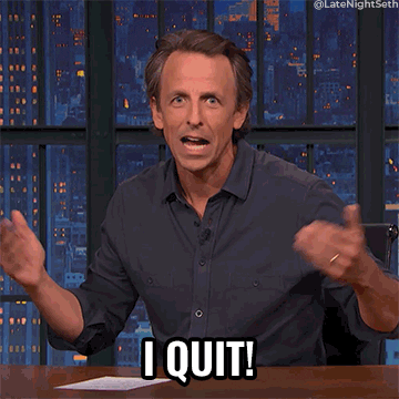 Seth Meyers says "I quit!"