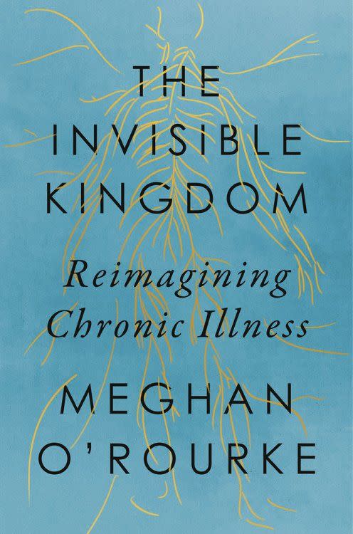 7) <i>The Invisible Kingdom</i>, by Meghan O'Rourke