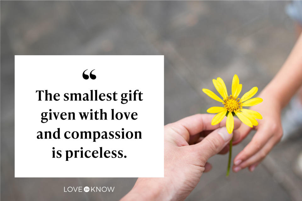 The smallest gift given with love and compassion is priceless.