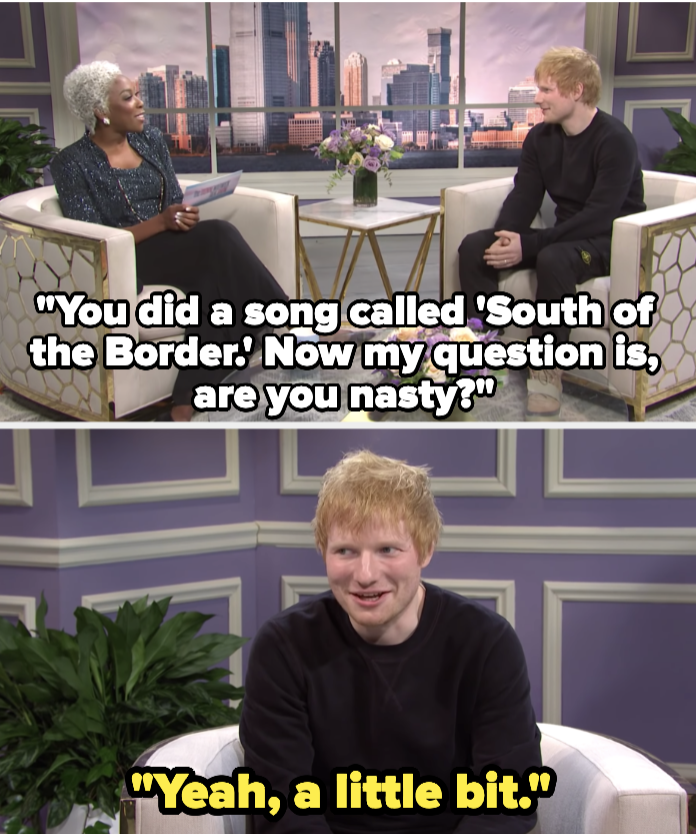 "Dionne" asking Ed, "You did a song called 'South of the Border'; now my question is, are you nasty?" Ed: "Yeah, a little bit"