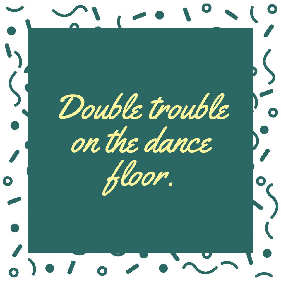 Double trouble on the dance floor.