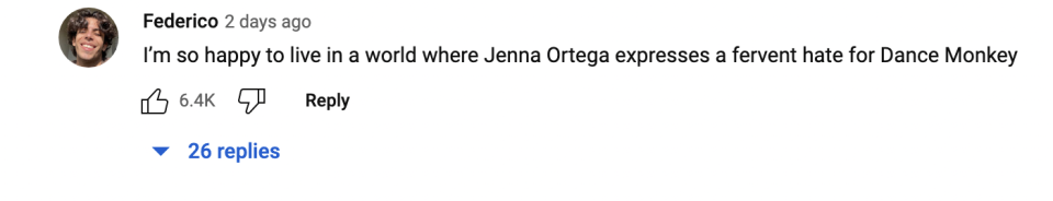 &quot;I'm so happy to live in a world where Jenna Ortega expresses a fervent hate for Dance Monkey.&quot;