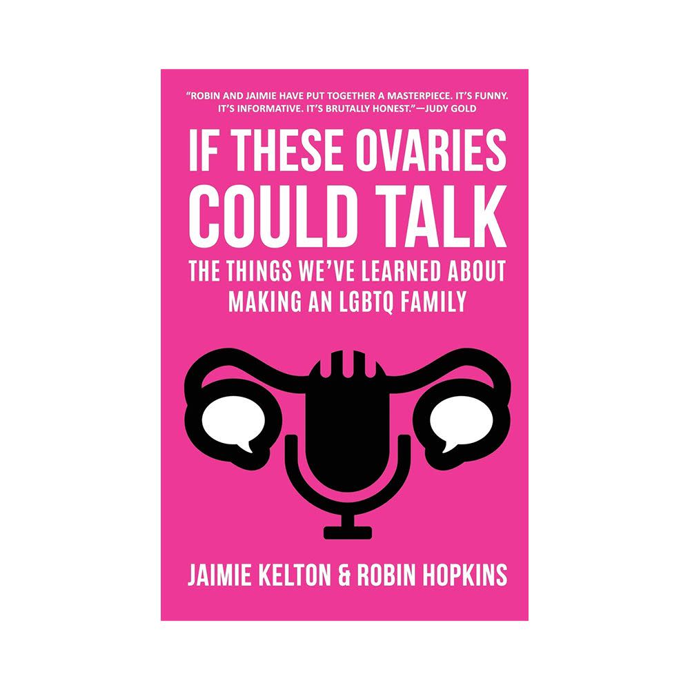 <p><a href="https://go.redirectingat.com?id=74968X1596630&url=https%3A%2F%2Fbookshop.org%2Fbooks%2Fif-these-ovaries-could-talk-the-things-we-ve-learned-about-making-an-lgbtq-family-9780999294390%2F9780999294390&sref=https%3A%2F%2Fwww.elle.com%2Fculture%2Fbooks%2Fg36792380%2Flgbtq-books-pride-month%2F" rel="nofollow noopener" target="_blank" data-ylk="slk:Shop Now;elm:context_link;itc:0;sec:content-canvas" class="link rapid-noclick-resp">Shop Now</a></p><p><i>If These Ovaries Could Talk</i> by Jaimie Kelton and Robin Hopkins</p><p>bookshop.org</p><p>$18.95</p><span class="copyright">Courtesy</span>