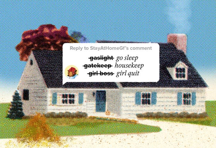 a cozy little home in a dot tone illustration. Over the home is a tiktok comment box with the SleepyTime Tea Bear as the profile photo. "gaslight gatekeep girlboss" is crossed out and replaced with "go sleep, housekeep, girl quit"