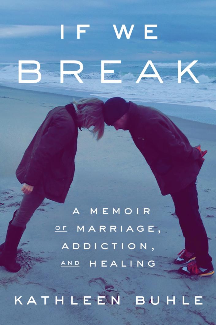 If We Break: A Memoir of Marriage, Addiction and Healing by Katheen Buhle