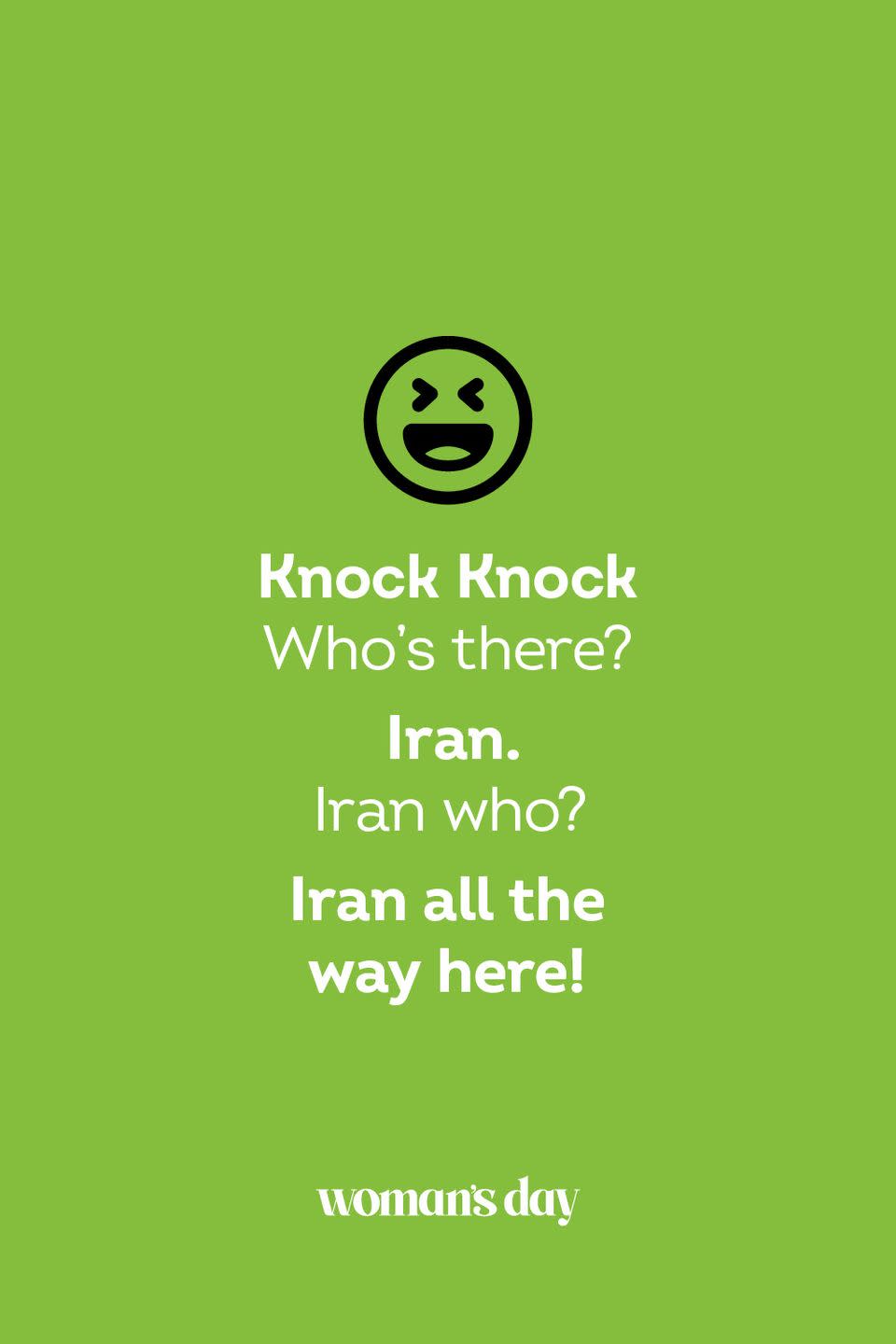 <p><strong>Knock Knock</strong></p><p><em>Who’s there? </em></p><p><strong>Iran.</strong></p><p><em>Iran who?</em></p><p><strong>Iran all the way here!</strong></p>