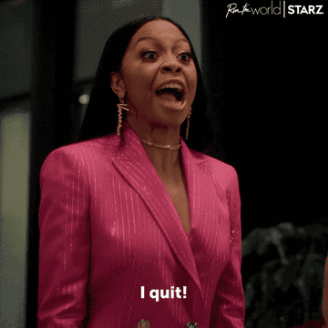 A woman saying, "I quit!"