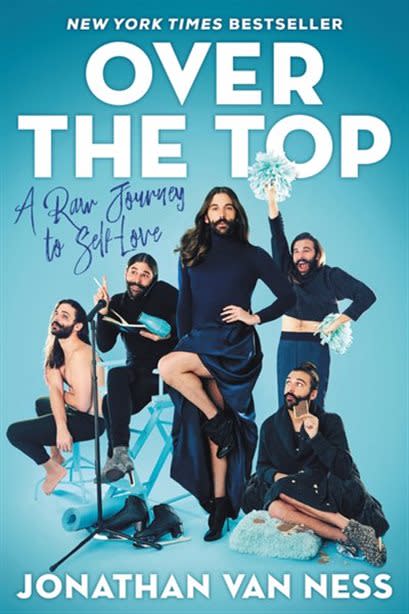 Over The Top: A Raw Journey to Self Love by Jonathan Van Ness. 