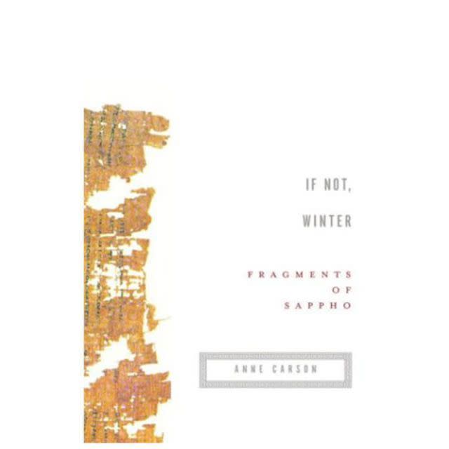 5) 'If Not, Winter: Fragments of Sappho' translated by Anne Carson