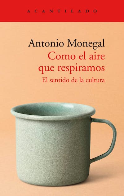 Cubierta de <em>Como el aire que respiramos</em>, de Antonio Monegal. <a href="https://www.acantilado.es/catalogo/como-el-aire-que-respiramos/" rel="nofollow noopener" target="_blank" data-ylk="slk:Acantilado;elm:context_link;itc:0;sec:content-canvas" class="link ">Acantilado</a>